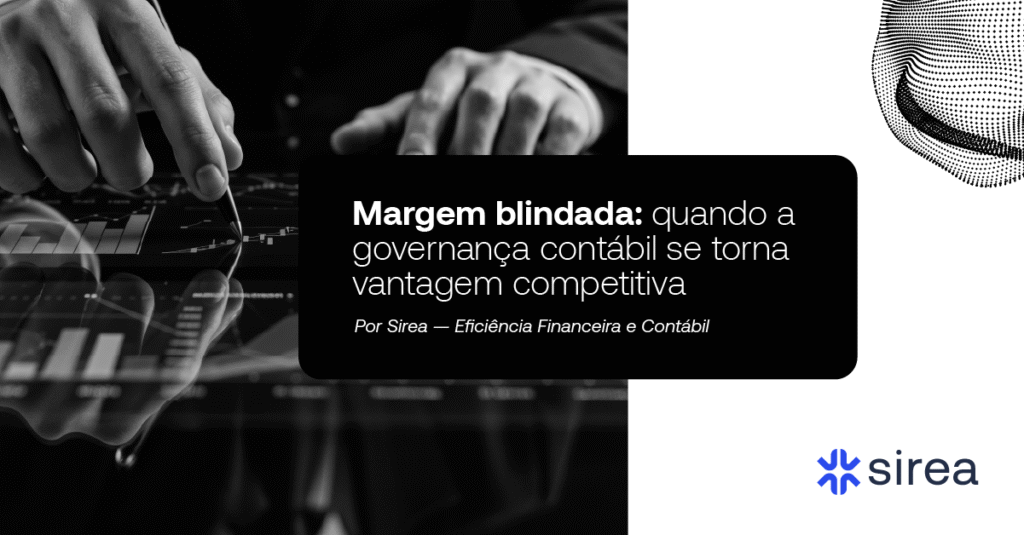 Margem Blindada: Quando a Governança Contábil se Torna Vantagem Competitiva